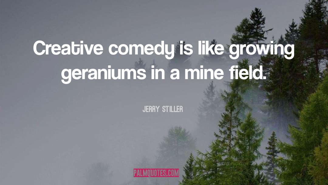 Jerry Stiller Quotes: Creative comedy is like growing