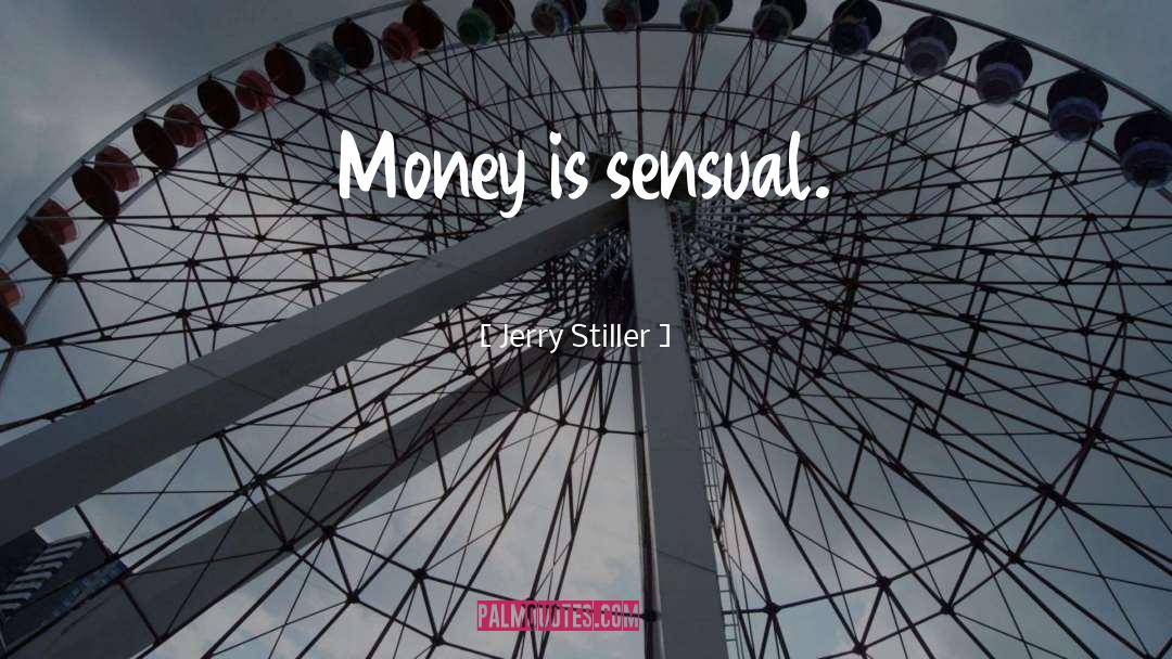 Jerry Stiller Quotes: Money is sensual.