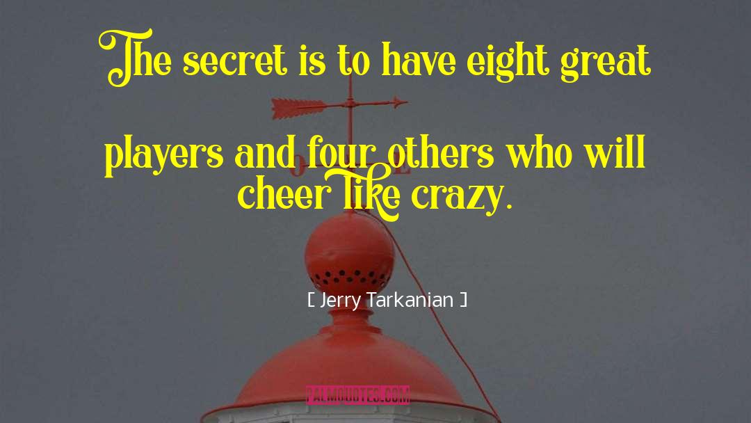 Jerry Tarkanian Quotes: The secret is to have