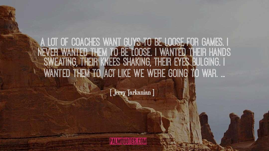 Jerry Tarkanian Quotes: A lot of coaches want
