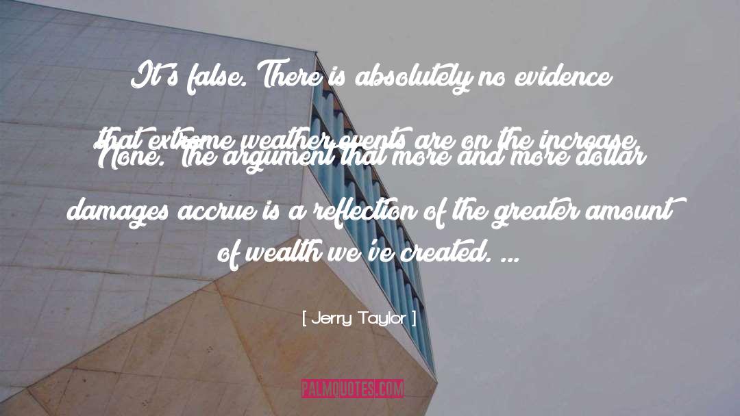 Jerry Taylor Quotes: It's false. There is absolutely