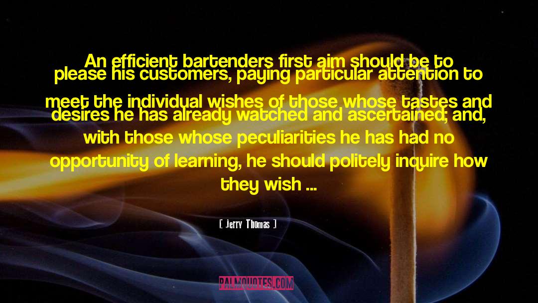 Jerry Thomas Quotes: An efficient bartenders first aim