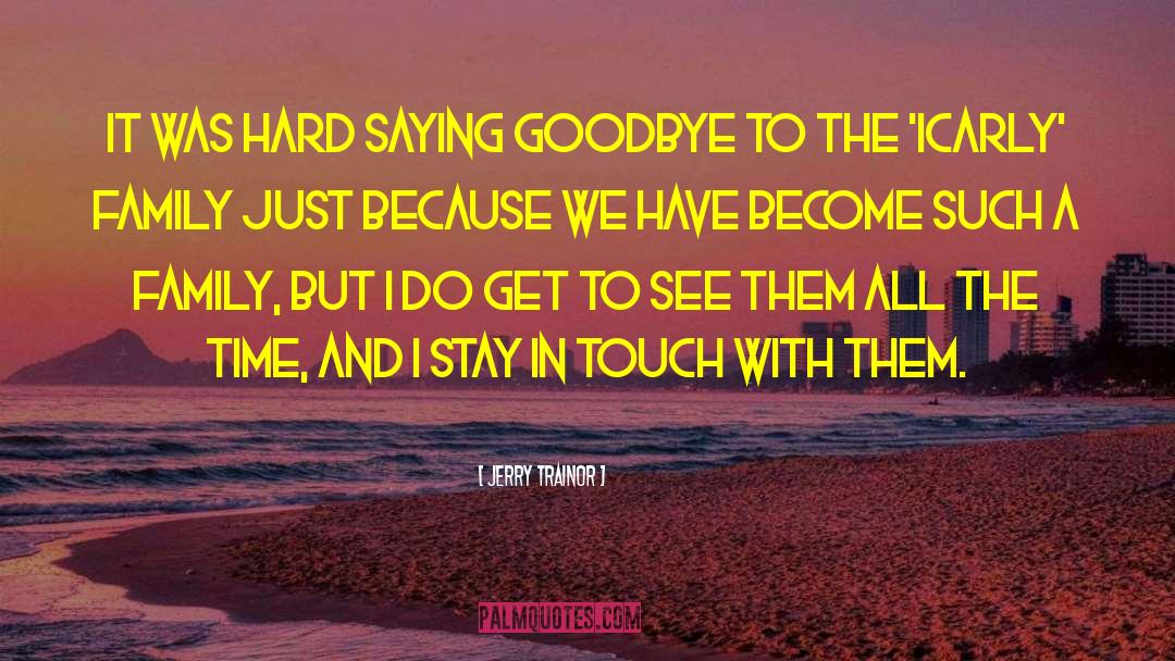 Jerry Trainor Quotes: It was hard saying goodbye