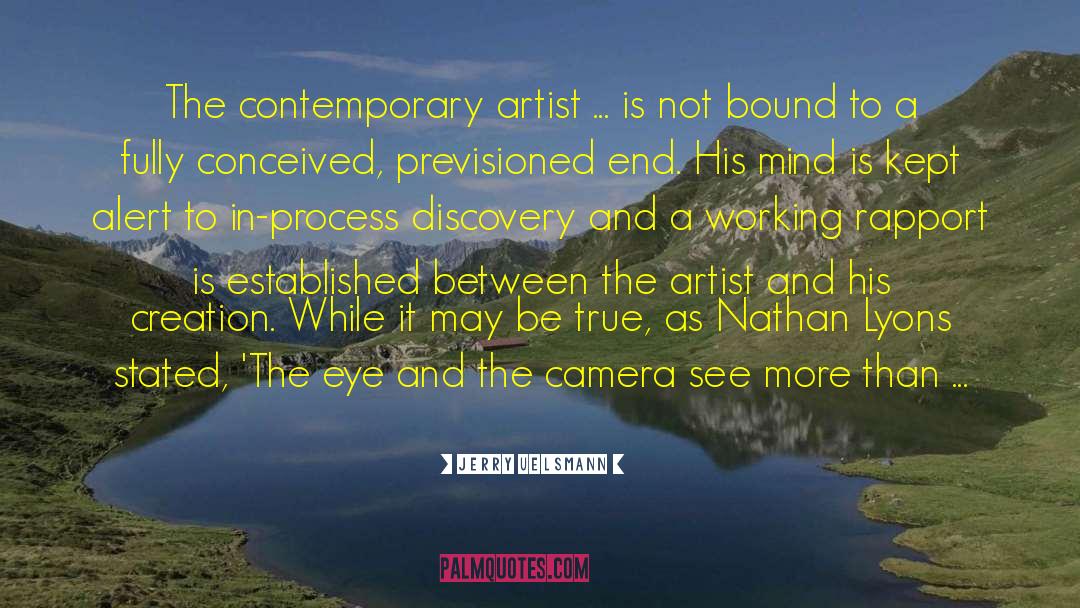 Jerry Uelsmann Quotes: The contemporary artist ... is