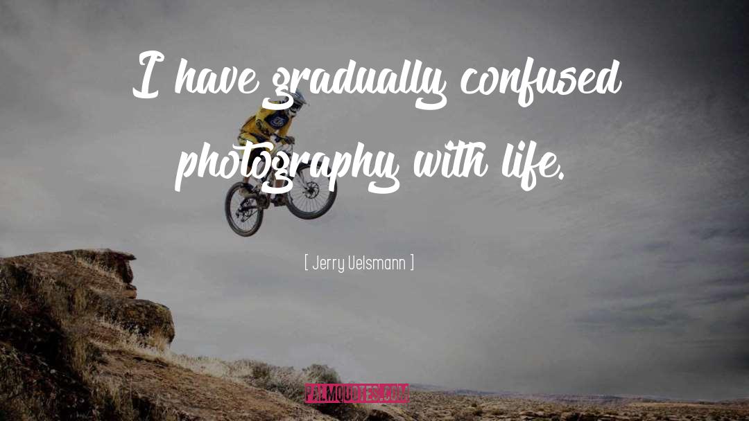 Jerry Uelsmann Quotes: I have gradually confused photography
