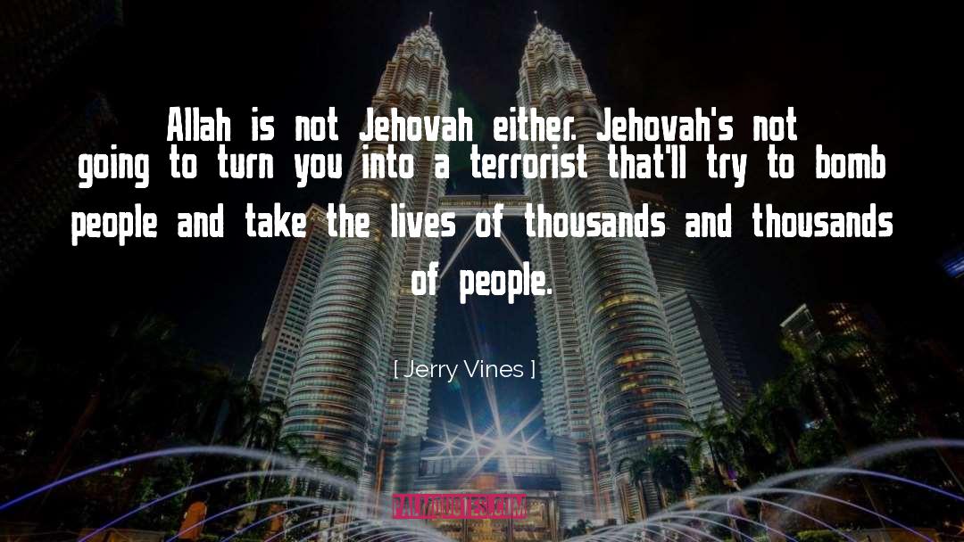Jerry Vines Quotes: Allah is not Jehovah either.