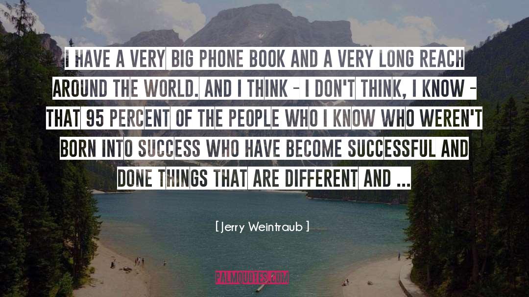 Jerry Weintraub Quotes: I have a very big