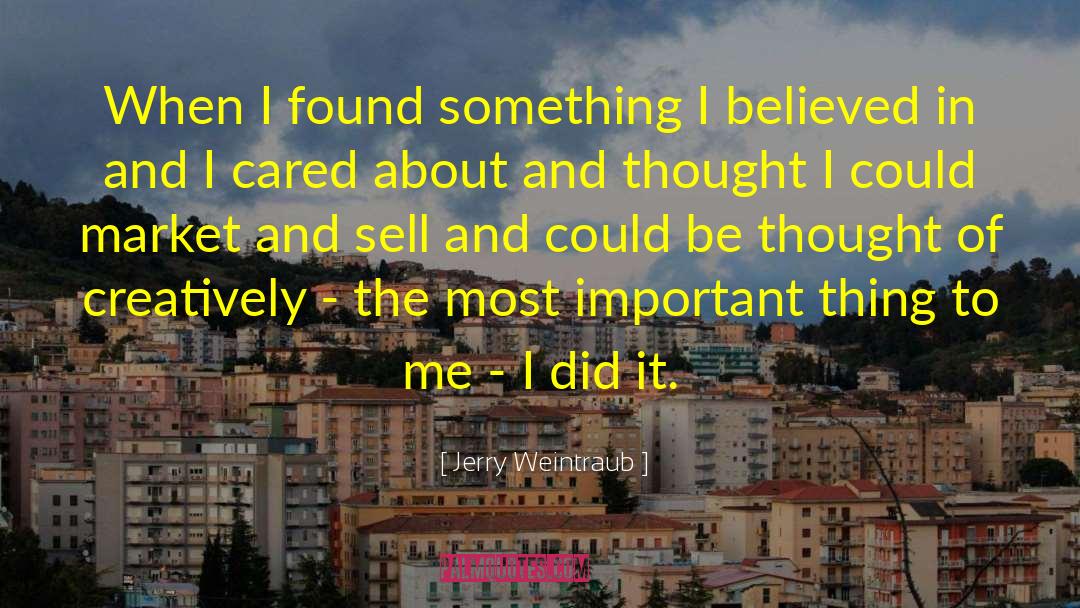 Jerry Weintraub Quotes: When I found something I