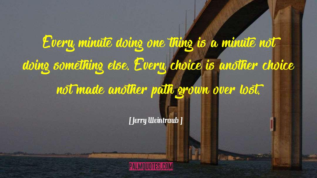 Jerry Weintraub Quotes: Every minute doing one thing