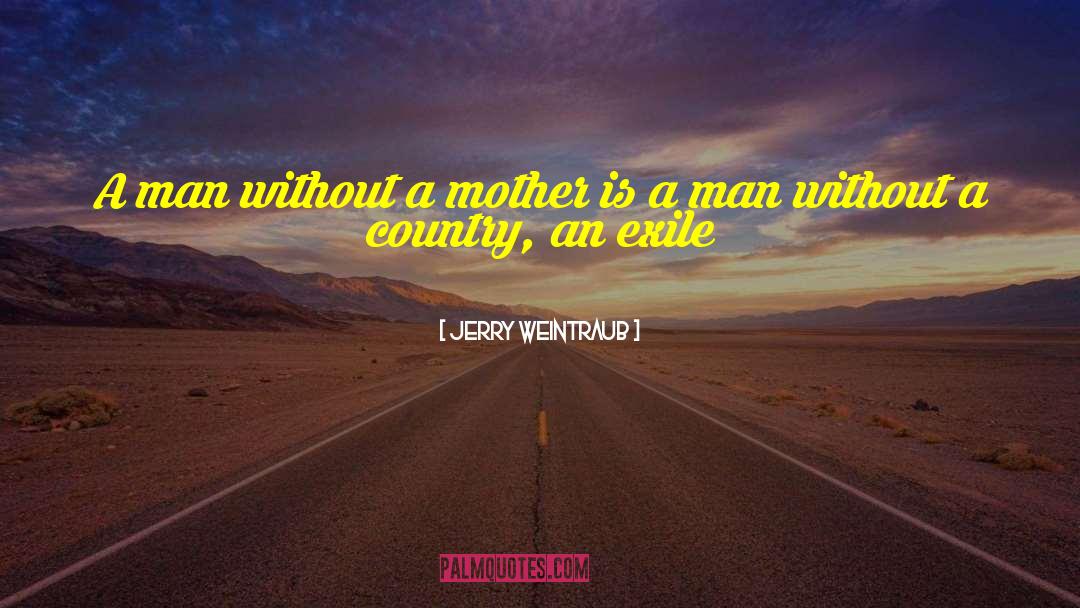 Jerry Weintraub Quotes: A man without a mother