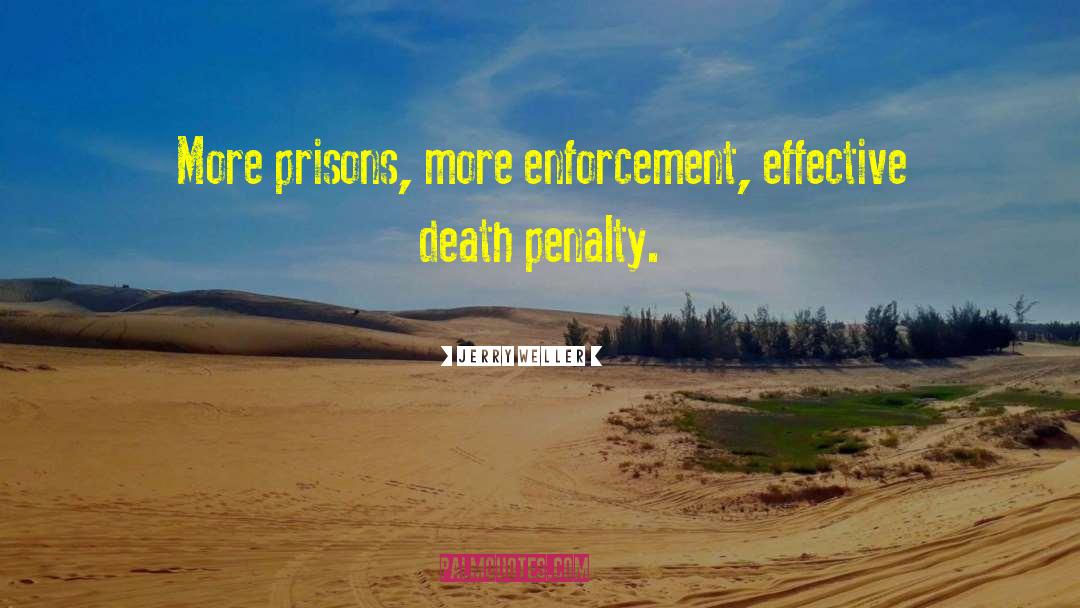 Jerry Weller Quotes: More prisons, more enforcement, effective