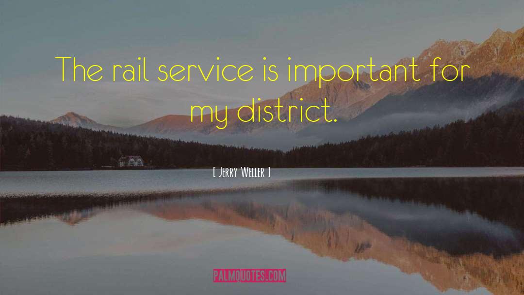 Jerry Weller Quotes: The rail service is important