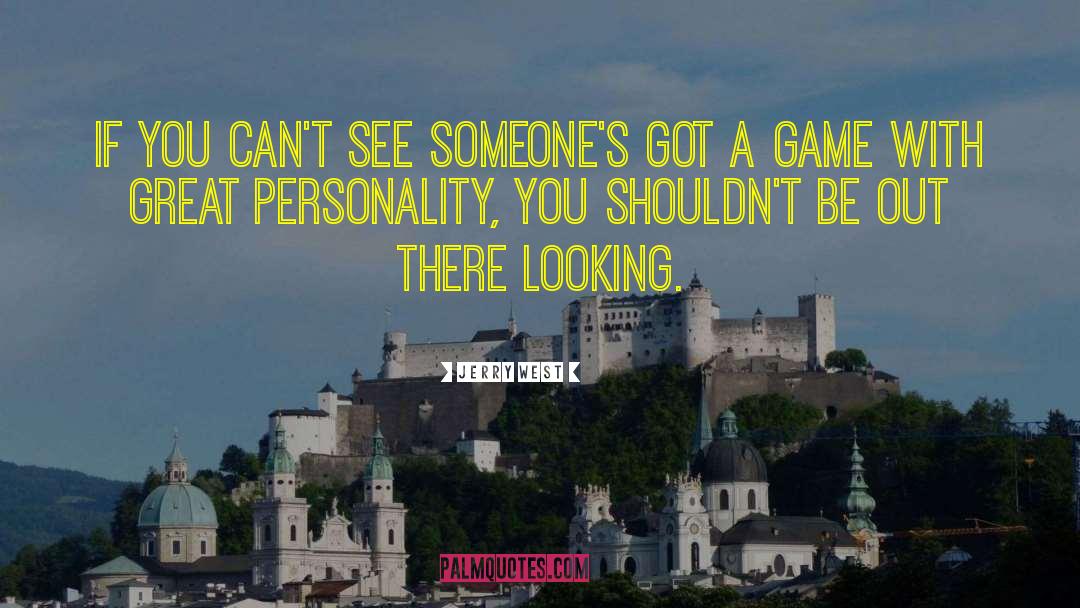 Jerry West Quotes: If you can't see someone's