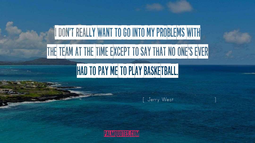 Jerry West Quotes: I don't really want to
