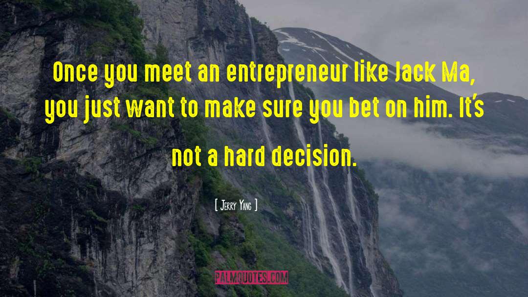 Jerry Yang Quotes: Once you meet an entrepreneur