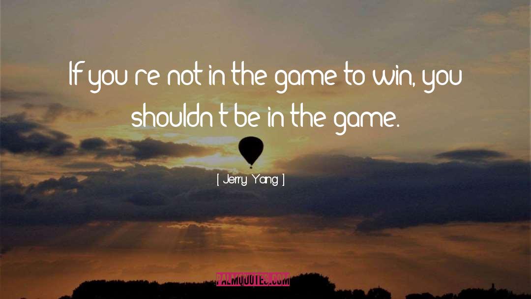 Jerry Yang Quotes: If you're not in the