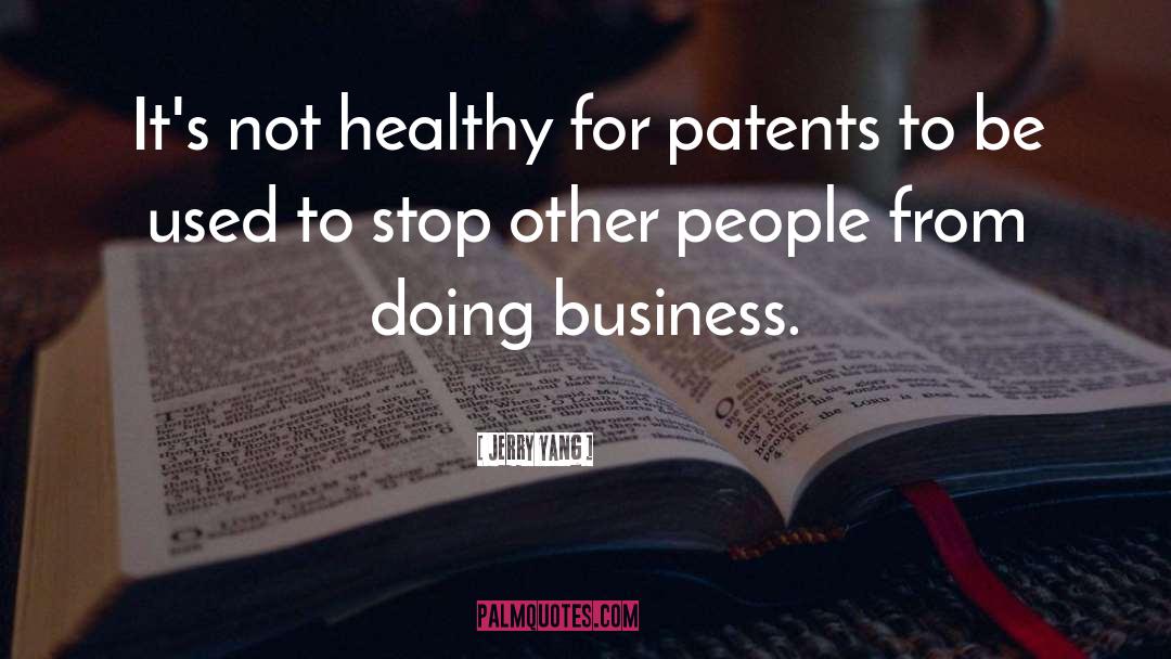 Jerry Yang Quotes: It's not healthy for patents