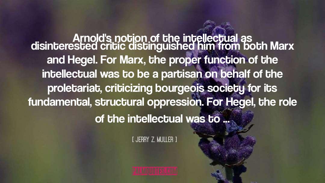 Jerry Z. Muller Quotes: Arnold's notion of the intellectual