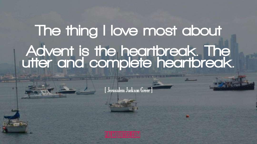 Jerusalem Jackson Greer Quotes: The thing I love most