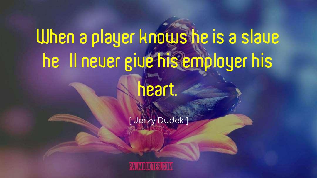 Jerzy Dudek Quotes: When a player knows he