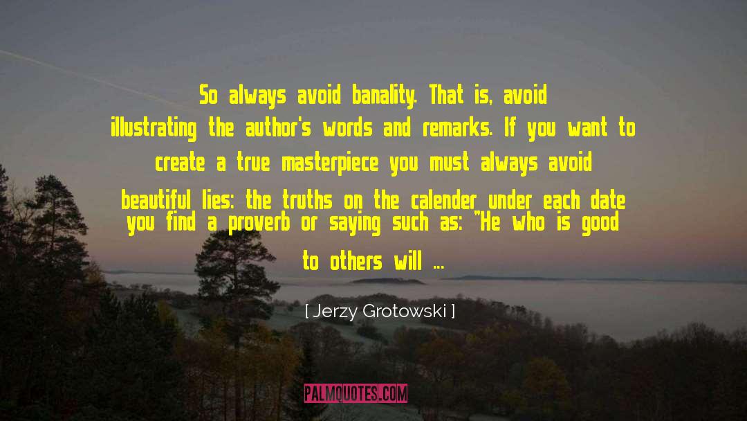 Jerzy Grotowski Quotes: So always avoid banality. That