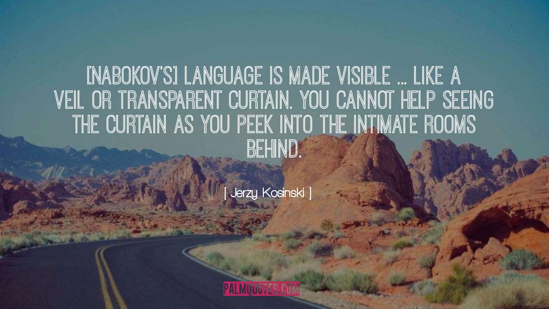 Jerzy Kosinski Quotes: [Nabokov's] language is made visible