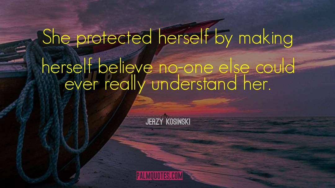 Jerzy Kosinski Quotes: She protected herself by making