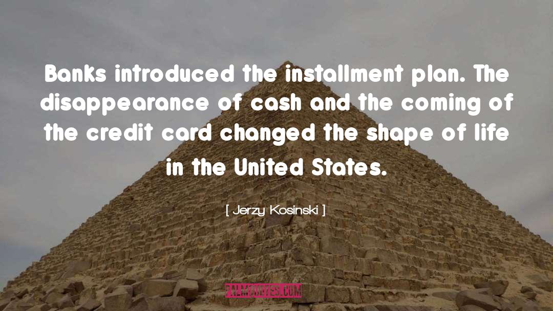 Jerzy Kosinski Quotes: Banks introduced the installment plan.