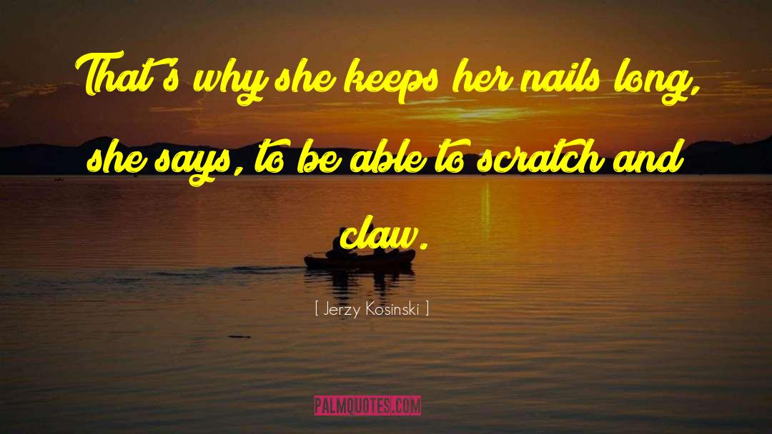 Jerzy Kosinski Quotes: That's why she keeps her