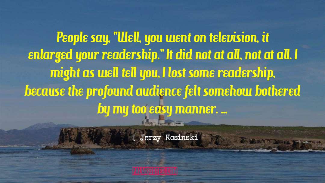 Jerzy Kosinski Quotes: People say, 
