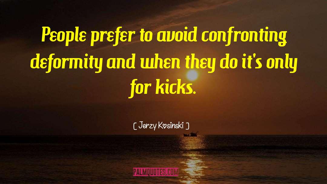 Jerzy Kosinski Quotes: People prefer to avoid confronting