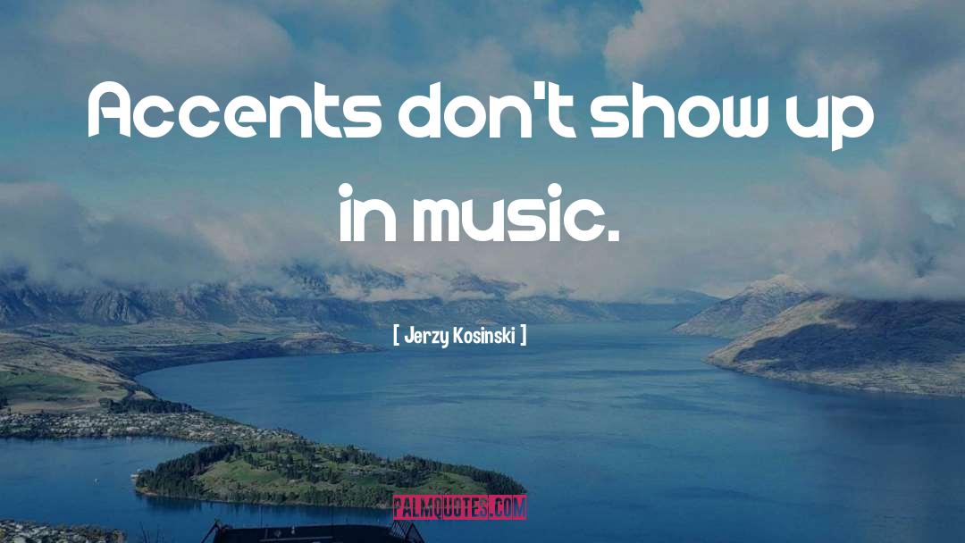 Jerzy Kosinski Quotes: Accents don't show up in