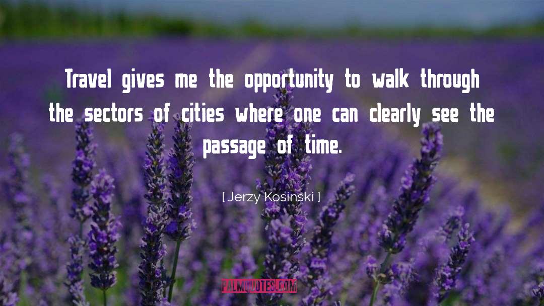 Jerzy Kosinski Quotes: Travel gives me the opportunity