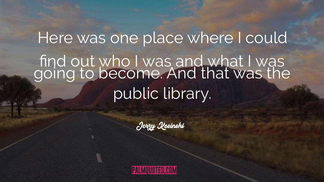 Jerzy Kosinski Quotes: Here was one place where