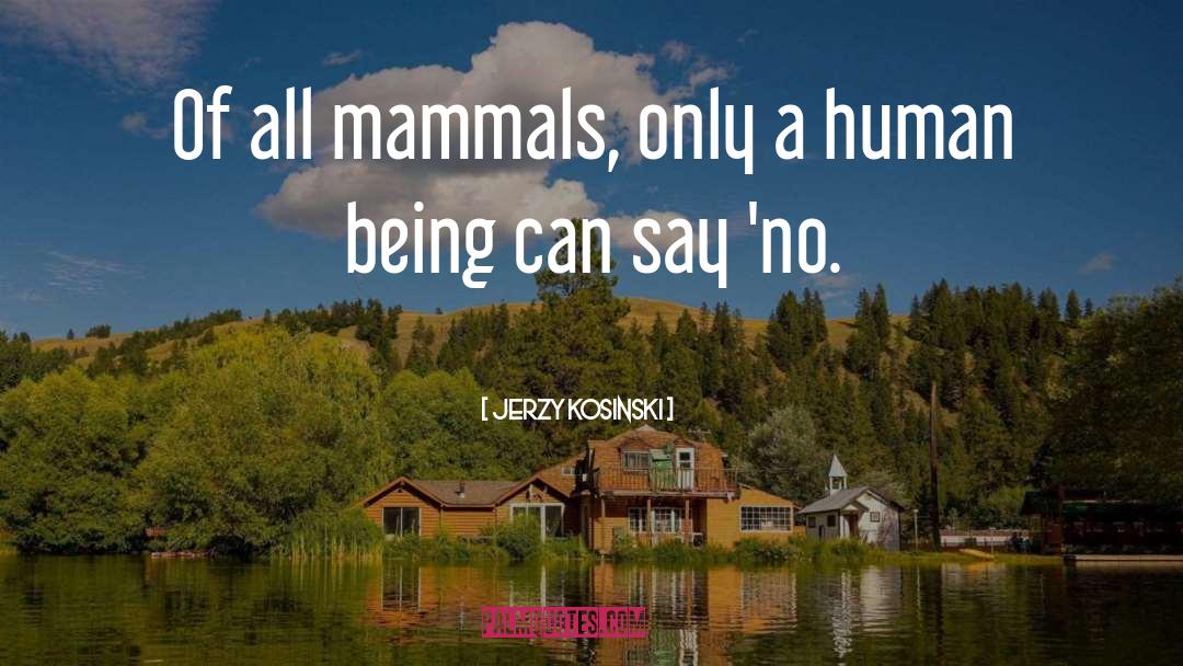 Jerzy Kosinski Quotes: Of all mammals, only a