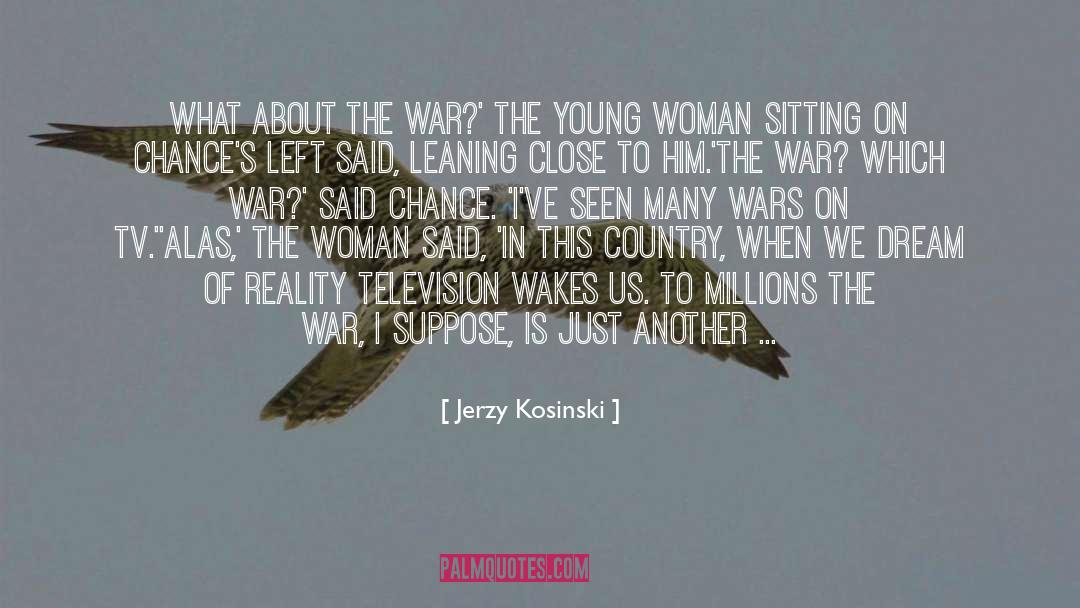 Jerzy Kosinski Quotes: What about the war?' the