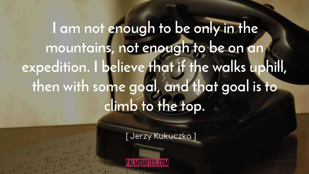 Jerzy Kukuczka Quotes: I am not enough to