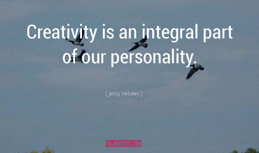 Jerzy Vetulani Quotes: Creativity is an integral part