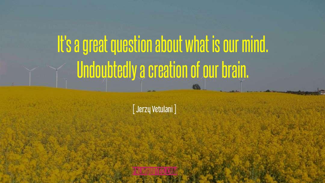 Jerzy Vetulani Quotes: It's a great question about