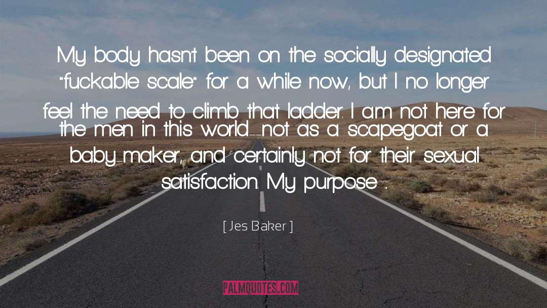 Jes Baker Quotes: My body hasn't been on