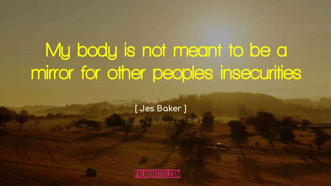 Jes Baker Quotes: My body is not meant