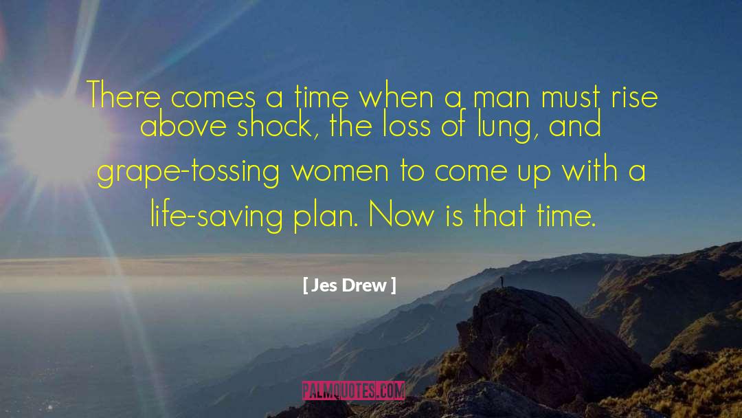 Jes Drew Quotes: There comes a time when