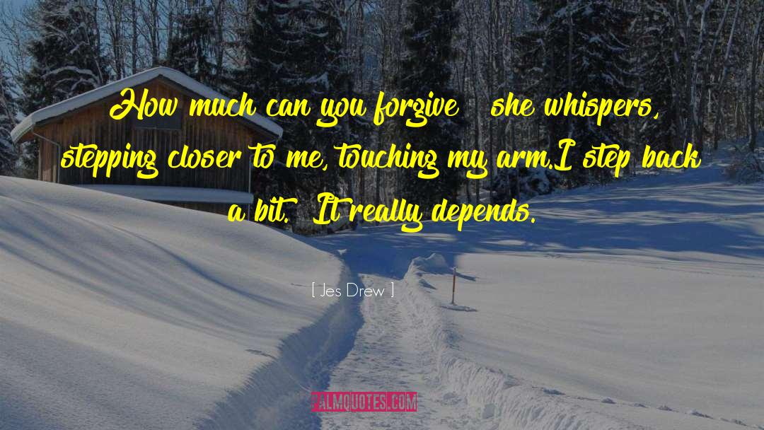 Jes Drew Quotes: How much can you forgive?