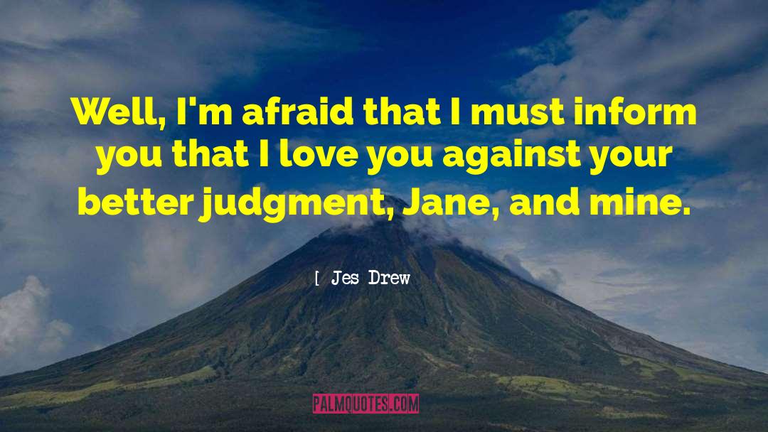 Jes Drew Quotes: Well, I'm afraid that I