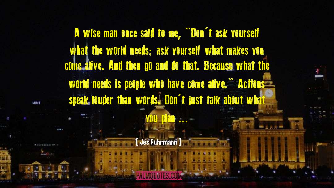 Jes Fuhrmann Quotes: A wise man once said