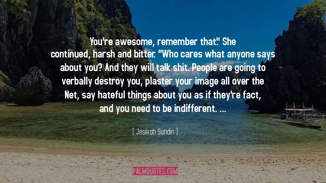 Jesikah Sundin Quotes: You're awesome, remember that.