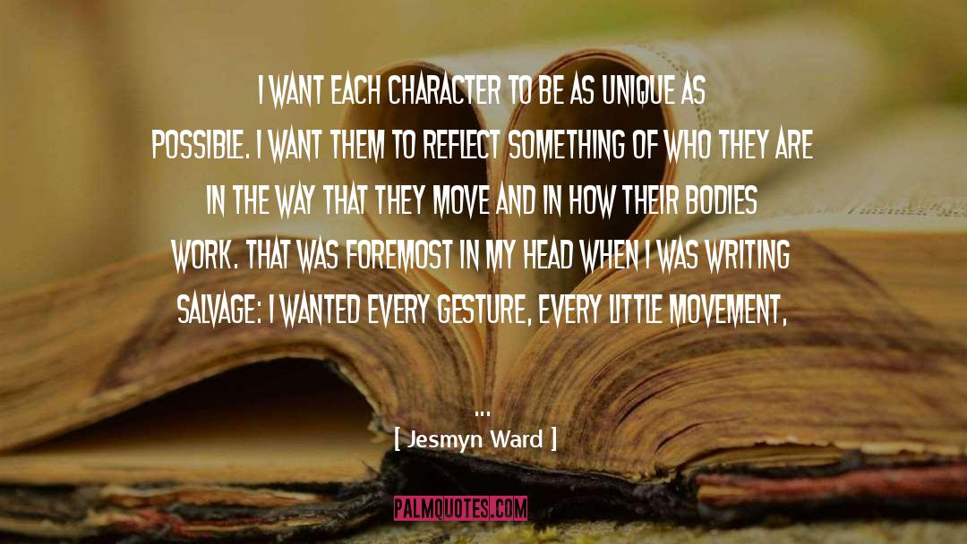 Jesmyn Ward Quotes: I want each character to