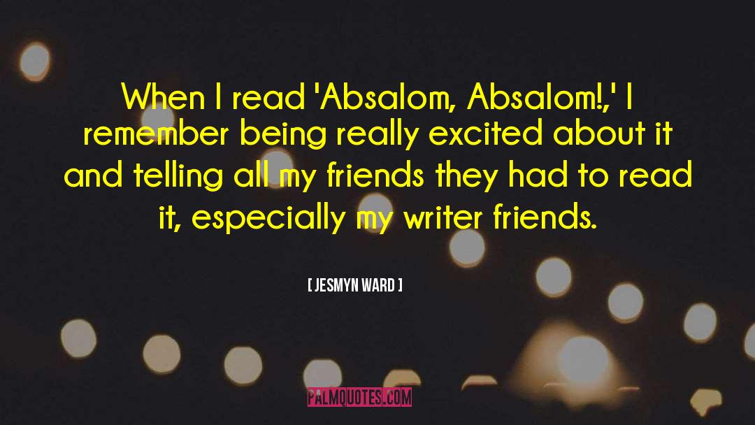 Jesmyn Ward Quotes: When I read 'Absalom, Absalom!,'