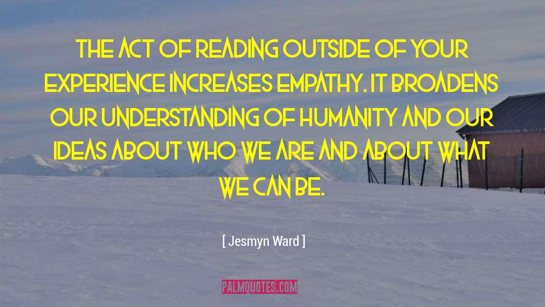 Jesmyn Ward Quotes: The act of reading outside