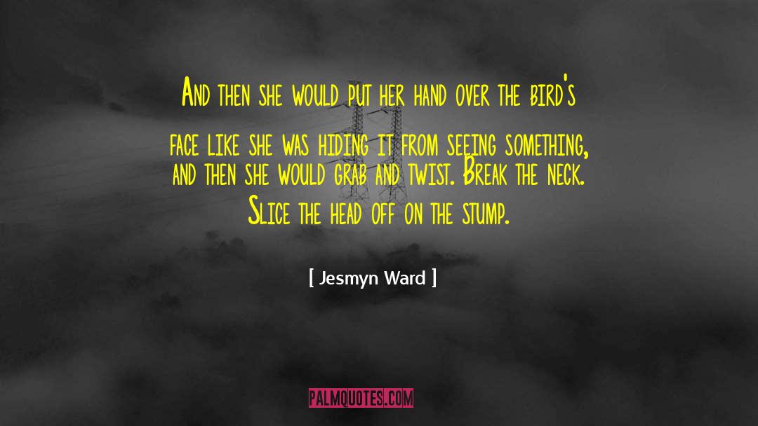 Jesmyn Ward Quotes: And then she would put